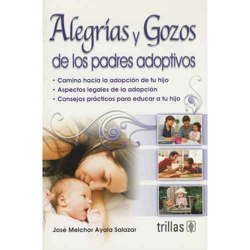 Alegrías Y Gozos De Los Padres Adoptivos, De Ayala Salazar, Jose Melchor., Vol. 1. Editorial Trillas, Tapa Blanda En Español, 2011