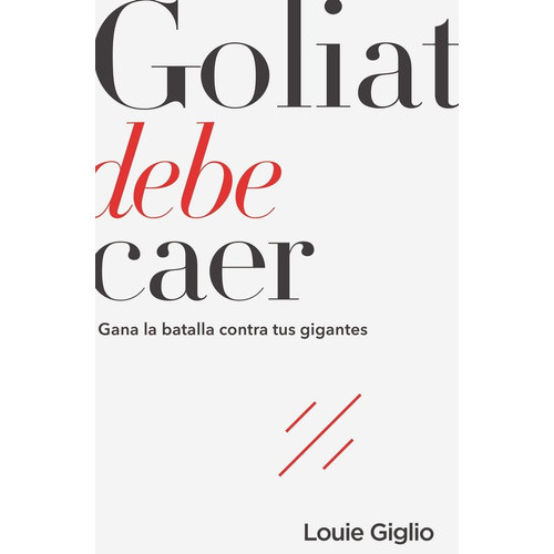 Goliat Debe Caer: Gana La Batalla Contra Tus Gigantes, De Louie Giglio. Editorial Grupo Nelson En Español