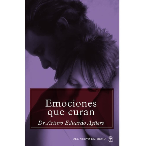 Emociones Que Curan - Dr. Arturo Aguero - Del Extremo