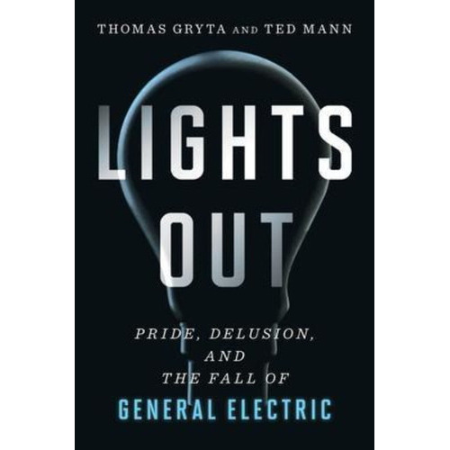 Lights Out: Pride, Delusion, And The Fall Of General Electric, De Thomas Gryta. Editorial Houghton Mifflin Harcourt Publishing Company, Tapa Blanda En Inglés