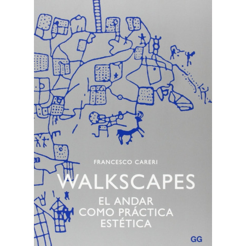 Walkscapes. Andar Como Practica Estetica (2a Edic)