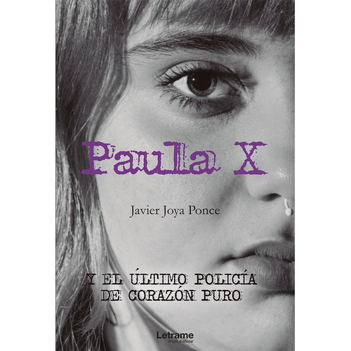 Paula X y el último policía de corazón puro, de Javier Joya Ponce. Editorial Letrame, tapa blanda en español, 2020