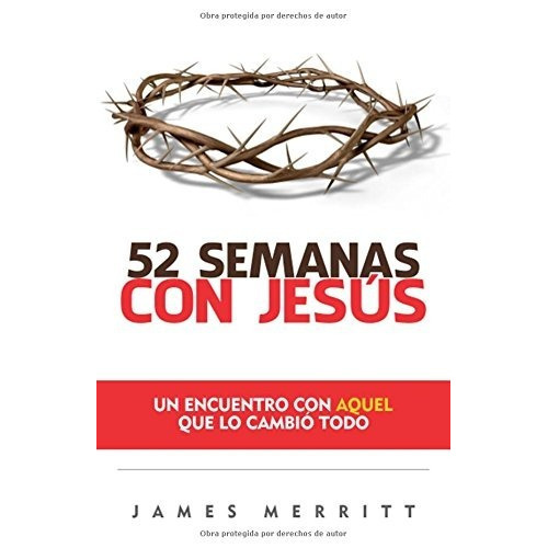 52 Semanas Con Jesús: Un Encuentro Con Aquel Que Lo Cambió Todo, De James Merritt. Editorial Portavoz, Tapa Blanda En Español, 2017