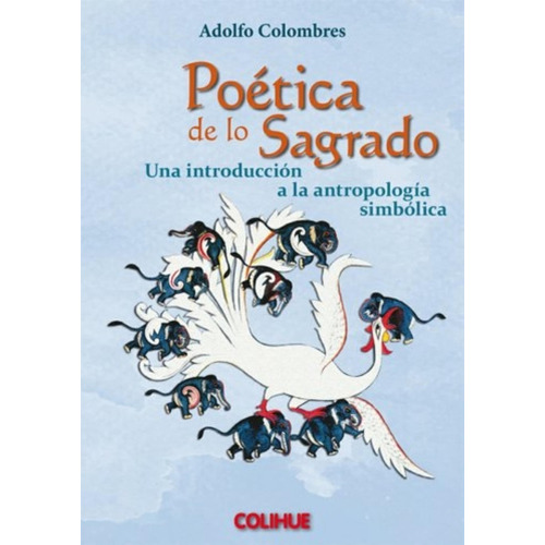 Poetica De Lo Sagrado: Una Introduccion A La Antropologia Simbolica, De Colombres, Adolfo. Editorial Colihue, Tapa Blanda En Español, 2015