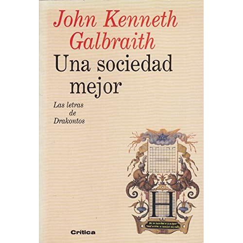 Una Sociedad Mejor, De John Kenneth Galbraith. Editorial Editorial Critica, Tapa Blanda En Español