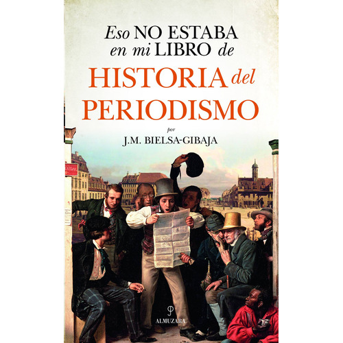 Eso no estaba en mi libro de historia del periodismo, de BielsaGibaja, José Manuel. Serie Historia Editorial Almuzara, tapa blanda en español, 2022