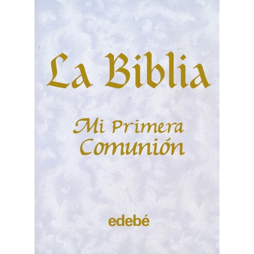 La Biblia-mi Primera Comuniãân, De Alexander, Pat Nacionalidad. Editorial Edebe, Tapa Dura En Español