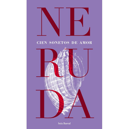 Cien Sonetos De Amor, De Pablo Neruda/ Luis Scafati. Editorial Seix Barral, Tapa Blanda En Español