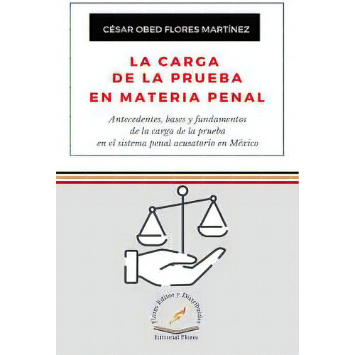 Carga De La Prueba En Materia Penal, La -antecedentes, Bases-, De Flores, César. Editorial Flores Editor