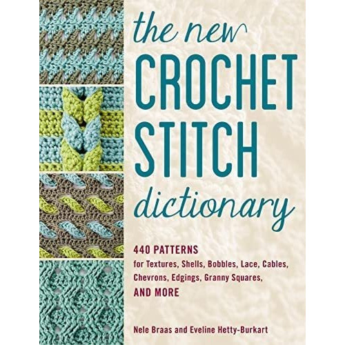 The New Crochet Stitch Dictionary : 440 Patterns For Textures, Shells, Bobbles, Lace, Cables, Che..., De Nele Braas. Editorial Stackpole Books, Tapa Blanda En Inglés