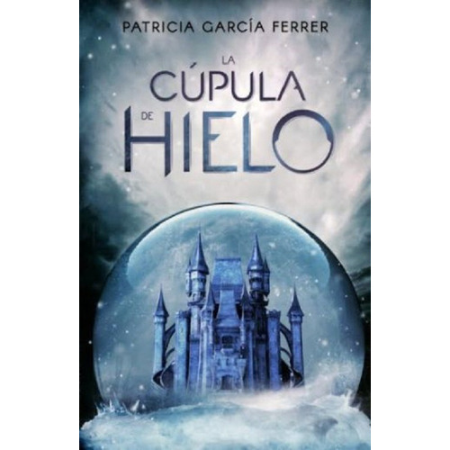 Cupula De Hielo La 2 Ed, De Garcia Ferrer Patricia. Editorial Hidra, Tapa Blanda En Español