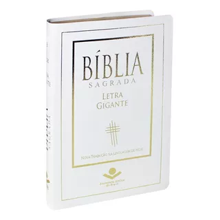 Bíblia Sagrada Letra Gigante - Couro Bonded Branco Com Borda Dourada: Nova Tradução Na Linguagem De Hoje (ntlh), De Sociedade Bíblica Do Brasil. Editora Sociedade Bíblica Do Brasil Em Português, 2017