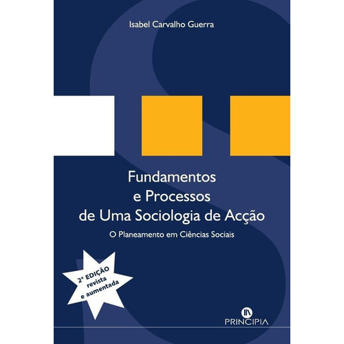 Fundamentos E Processos De Uma Sociologia De Acção, De Isabel Carvalho Guerra. Editorial Principia, Tapa Blanda En Portugués, 2002
