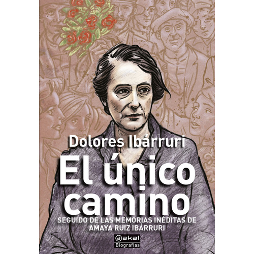 El Unico Camino, De Ibarruri, Dolores Ruiz Ibarruri, Amaya Amoros, Mario (editor). Editorial Ediciones Akal, Tapa Blanda En Español