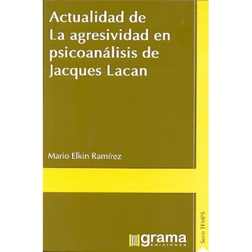 Actualidad De La Agresividad En Psicoanalisis De Jac, De Ramirez Ortiz Mario Elkin. Editorial Grama En Español