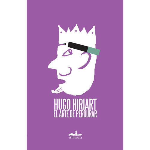 El arte de perdurar, de Hiriart, Hugo. Serie Ensayo Editorial Almadía, tapa blanda en español, 2010