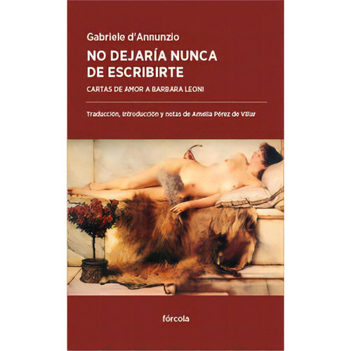 No Dejarãâa Nunca De Escribirte, De D'annunzio (1863-1938), Gabriele. Editorial Fórcola Ediciones, Tapa Blanda En Español