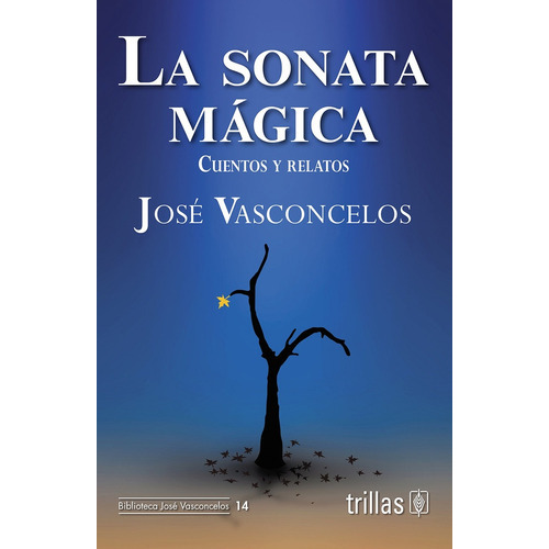 La Sonata Mágica Cuentos Y Relatos, De Vasconcelos Calderon, Jose., Vol. 1. Editorial Trillas, Tapa Blanda En Español, 2009