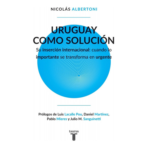 Uruguay Como Solucion, De Albertoni, Nicolas. Editorial Taurus En Español