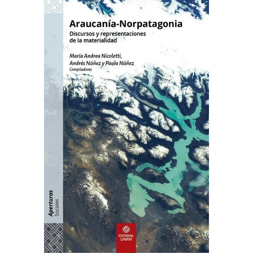 Araucanía - Norpatagonia - Nicoletti, Andrés Núñez,, De Nicoletti, Andrés Núñez, Nuñez. Editorial Unrn Universidad Nacional De Rio Negro En Español