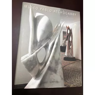 Libro Museo Pablo Atchugarry - Tapa Dura - Excelente Estado