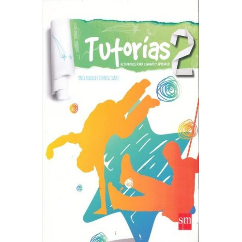 TUTORIAS 2. ACTIVIDADES PARA CONVIVIR Y APRENDER. SECUNDARIA, de Espinoza Chávez, María Guadalupe. Editorial EDICIONES SM, tapa blanda en español, 2015