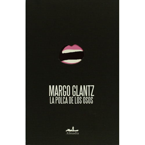 La polca de los osos, de Glantz, Margo. Serie Ensayo Editorial Almadía, tapa blanda en español, 2018