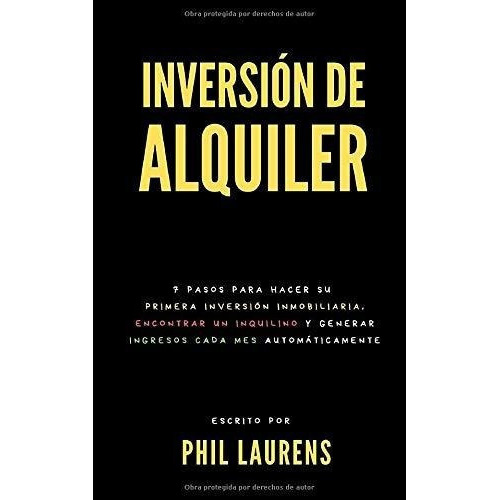 Inversion De Alquiler 7 Pasos Para Hacer Su Primera, de Laurens, P. Editorial Independently Published en español