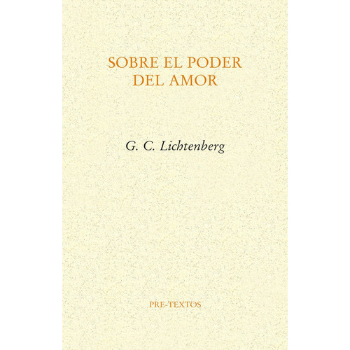 SOBRE EL PODER DEL AMOR, de LICHTENBERG,GEORGE CHRISTOPH. Editorial Pre-Textos, tapa blanda en español