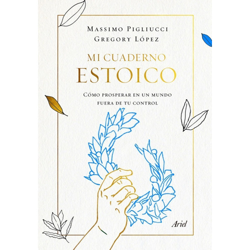 Mi Cuaderno Estoico: Cómo prosperar en un mundo fuera de control, de Massimo Pigliucci., vol. 1.0. Editorial Ariel, tapa blanda, edición 1.0 en español, 2019