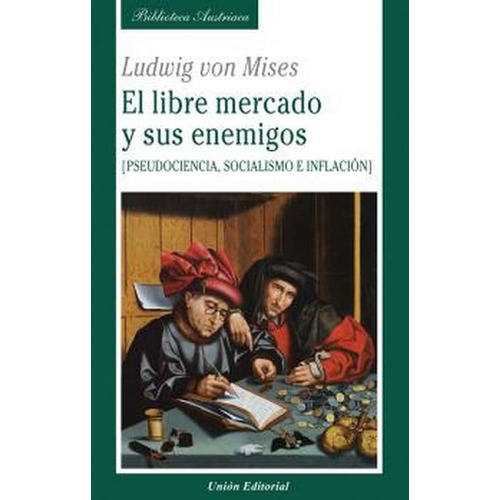 El libre mercado y sus enemigos, de Ludwig von Mises. Union Editorial, tapa blanda en español, 2021