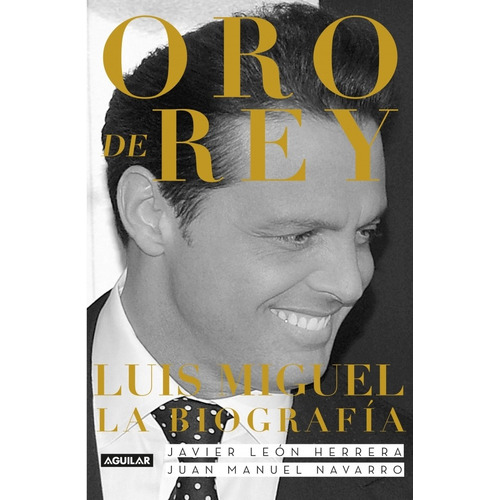 Oro De Rey - Luis Miguel La Biografia