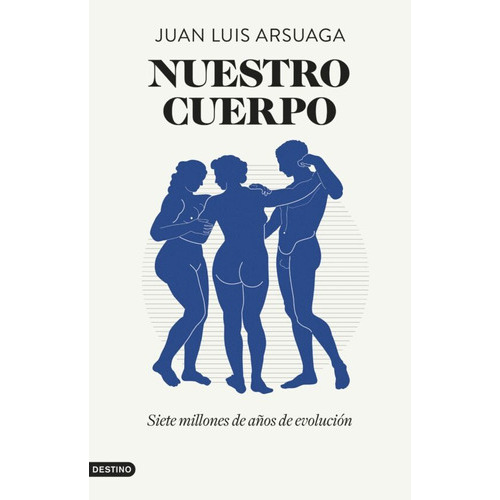 Nuestro Cuerpo, De Juan Luis Arsuaga. Editorial Destino Libros, Tapa Blanda En Español, 2023