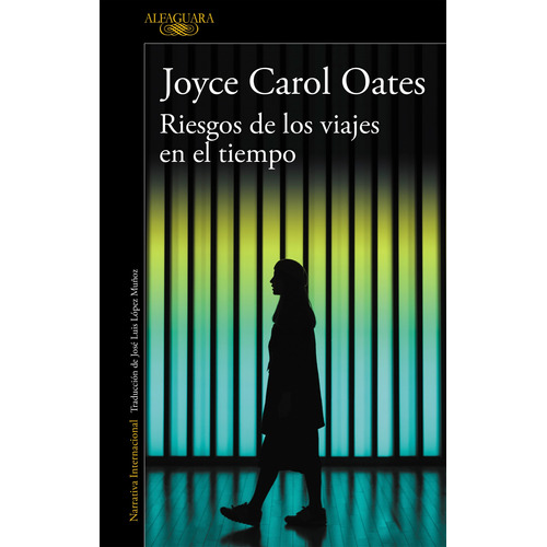 Riesgos de los viajes en el tiempo, de Oates, Joyce Carol. Serie Literatura Internacional Editorial Alfaguara, tapa blanda en español, 2019