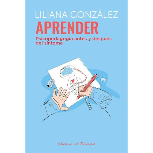 Aprender. Psicopedagogía Antes Y Después Del Síntoma, De Liliana González. Editorial Ediciones Del Boulevard En Español