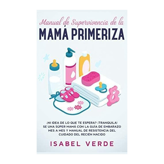 Libro: Manual De Supervivencia De La Mamá Primeriza (spanish