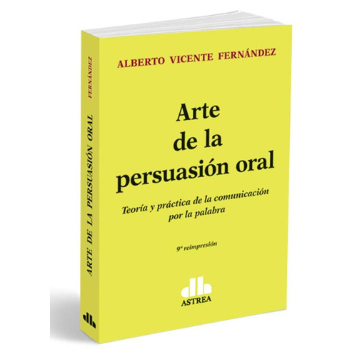 Arte De La Persuasion Oral - Alberto Fernandez