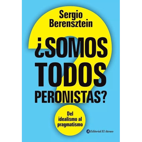 Somos Todos Peronistas? -, De Sergio Berensztein. Editorial El Ateneo En Español