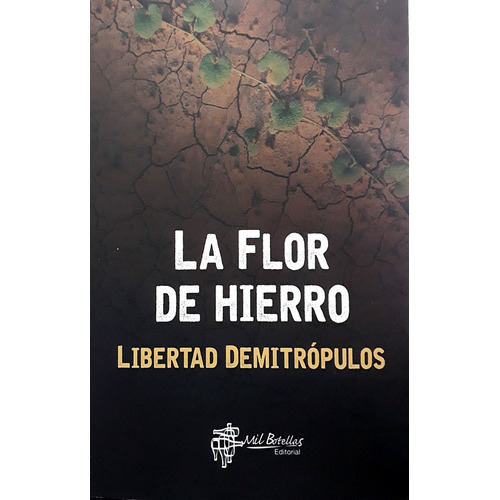 La Flor De Hierro, De Demitropulos Libertad., Vol. Volumen Unico. Editorial Mil Botellas, Tapa Blanda, Edición 1 En Español