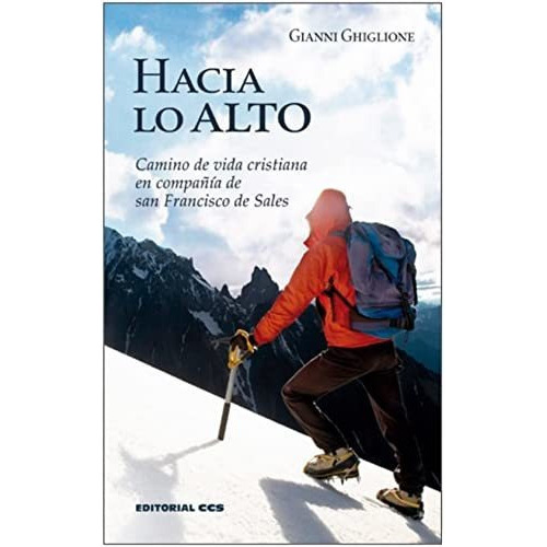 Hacia Lo Alto - Camino De Vida Cristiana En Compañia De San Francisco De Sales, de Gianni Ghiglione. Editorial CCS, tapa blanda en español, 2022