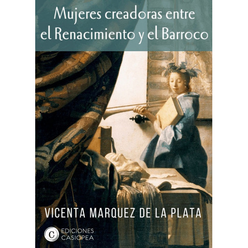 Mujeres Creadoras Entre El Renacimiento Y El Barroco, De Vicenta Márquez De La Plata. Proyectos Editoriales Casiopea Sl, Tapa Blanda En Español