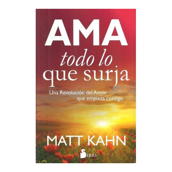 Ama Todo Lo Que Surja - Una Revolucion Del Amor Que Empieza