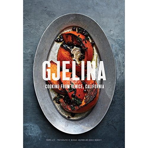 Book : Gjelina: Cooking From Venice, California - Travis ...