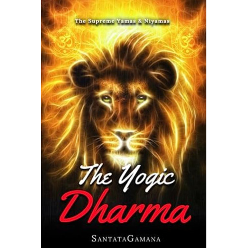 The Yogic Dharma: The Supreme Yamas And Niyamas (serenade Of Bliss), De Santatagamana. Editorial Independently Published, Tapa Blanda En Inglés