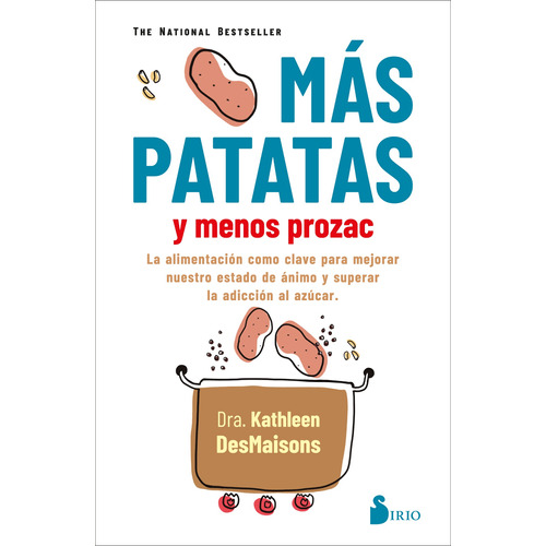 Más patatas y menos Prozac: La alimentación como clave para mejorar nuestro estado de ánimo y superar la adicción al azúcar, de DesMaisons, Kathleen. Editorial Sirio, tapa blanda en español, 2021