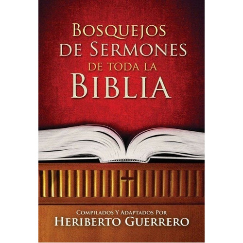 Bosquejos De Sermones De Toda La Biblia, De Heriberto Guerrero. Editorial Mundo Hispano En Español