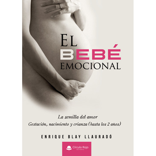 El Bebé Emocional, De Blay , Enrique.. Grupo Editorial Círculo Rojo Sl, Tapa Blanda En Español, 2021