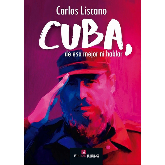 Cuba, De Eso Mejor Ni Hablar - Carlos Liscano