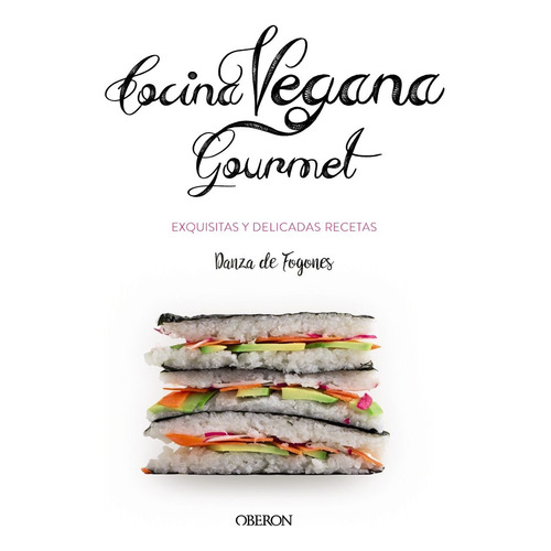 Cocina Vegana Gourmet - Iosune Robles Lopez / Aragon Mora