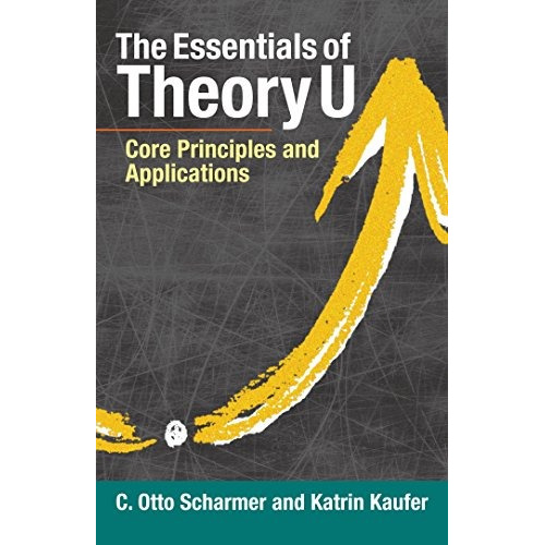 Book : The Essentials Of Theory U: Core Principles And Ap...